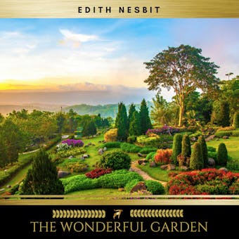 The Wonderful Garden - Edith Nesbit