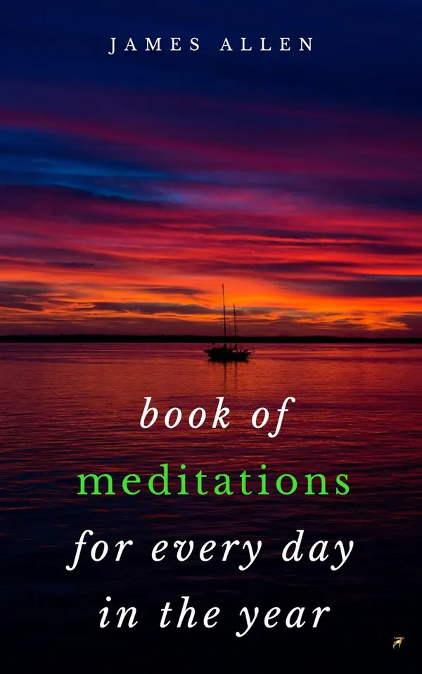 Book of Meditations For Every Day in the Year : A Guide to Daily Meditation, or; How to Enjoy Your Life and the World