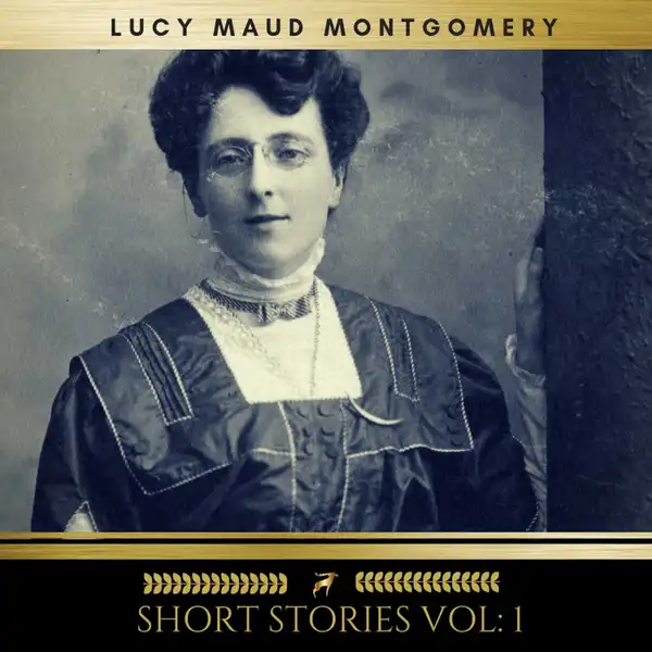 Lucy Maud Montgomery: Short Stories vol: 1