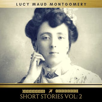Lucy Maud Montgomery: Short Stories vol: 2 - undefined