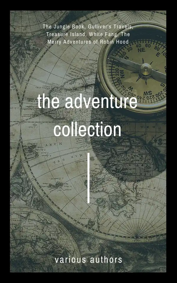 The Adventure Collection : Treasure Island, The Jungle Book, Gulliver's Travels, White Fang, The Merry Adventures of Robin Hood