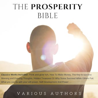 The Prosperity Bible: The Greatest Writings of All Time On The Secrets To Wealth And Prosperity - Napoleon Hill, Harry A. Lewis, B.F. Austin, James Allen, Russell H. Conwell, L. W. Rogers, Wallace D. Wattles, George Samuel Clason