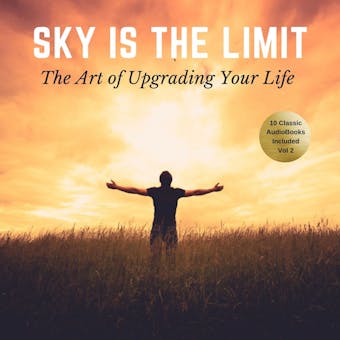The Sky is the Limit Vol:2 (10 Classic Self-Help Books Collection) - Napoleon Hill, George S. Clason, L.W. Rogers, B.F. Austin, James Allen, Russell H. Conwell, William Walker Atkinson, Wallace D. Wattles