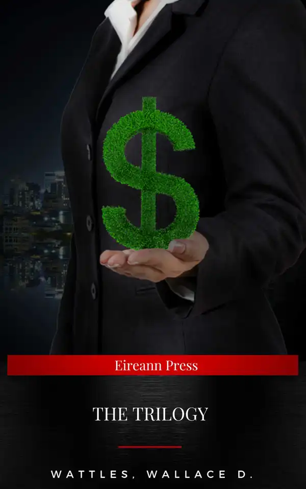 Wallace D. Wattles Trilogy: : The Science of Getting Rich, The Science of Being Well and The Science of Being Great