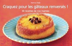 Craquez pour les gâteaux renversés ! : 30 recettes de nos mamies | Sady Jean-Luc