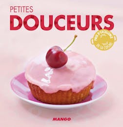 Petites douceurs : 90 recettes simples, rapides et savoureuses | Marie-Laure Tombini
