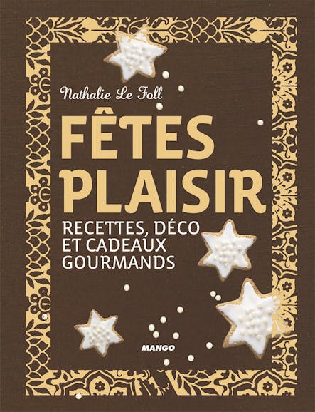 Fêtes Plaisir : Recettes, Déco Et Cadeaux Gourmands