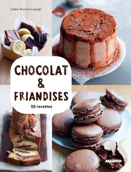 Chocolat & Friandises : 50 Recettes & 15 Vidéos