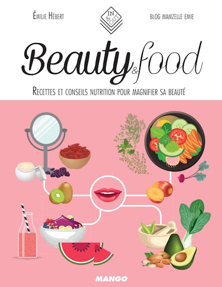 Beauty & Food : Recettes Et Conseils Nutrition Pour Magnifier Sa Beauté