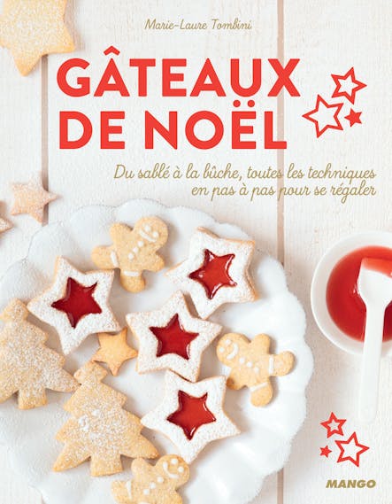 Gâteaux De Noël : Du Sablé À La Bûche, Toutes Les Techniques En Pas À Pas Pour Se Régaler