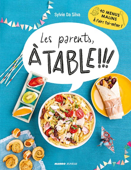 Les Parents, À Table ! : 10 Menus Malins À Faire Toi-Même !