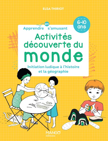 Activités Découverte Du Monde : Initiation Ludique À L'histoire Et La Géographie (6-10 Ans)