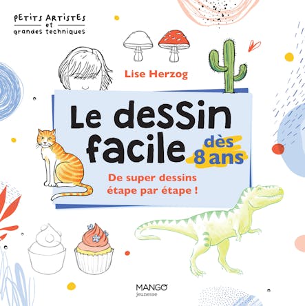 Le Dessin Facile Dès 8 Ans : De Super Dessins Étape Par Étape !