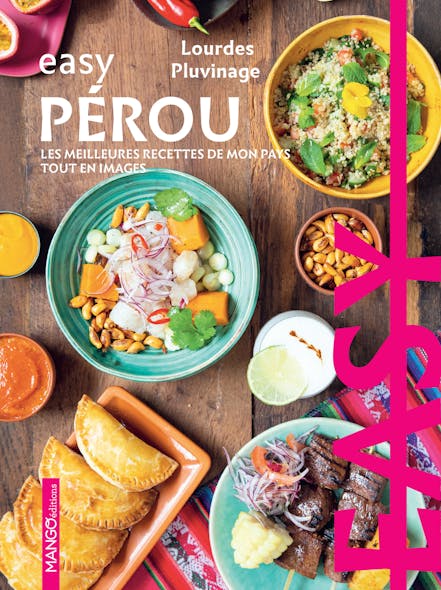 Easy Pérou : Les Meilleures Recettes De Mon Pays Tout En Images