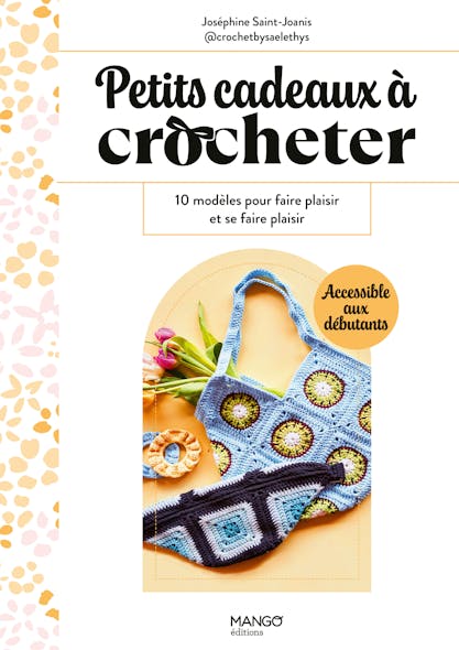 Petits Cadeaux À Crocheter : 10 Modèles Pour Faire Plaisir Et Se Faire Plaisir