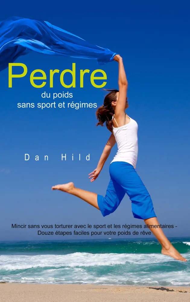Perdre du poids sans sport et régimes : Mincir sans vous torturer avec ...