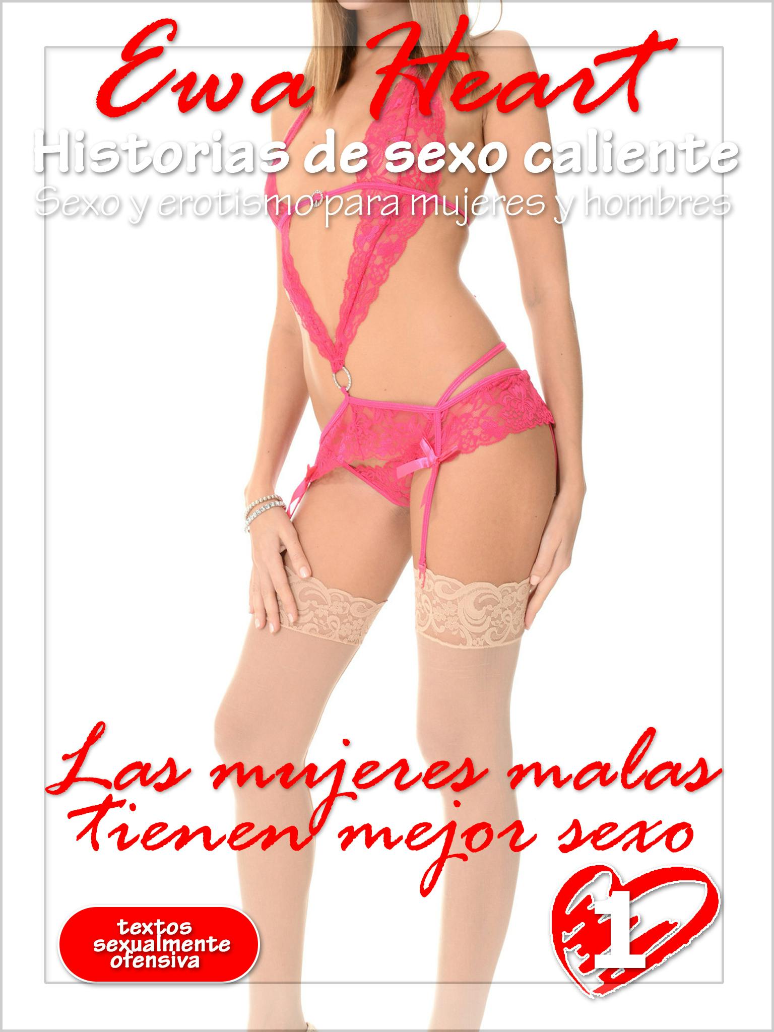 Las Mujeres Malas Tienen Mejor Sexo - Historias De Sexo Calientes | E-book  | Ewa Heart | Nextory