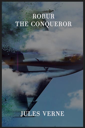 Robur the Conqueror - Jules Verne