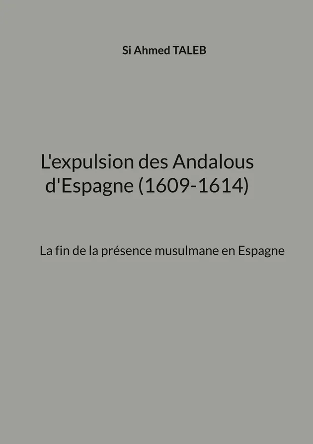 L'expulsion des Andalous d'Espagne (1609-1614) : La fin de la présence ...