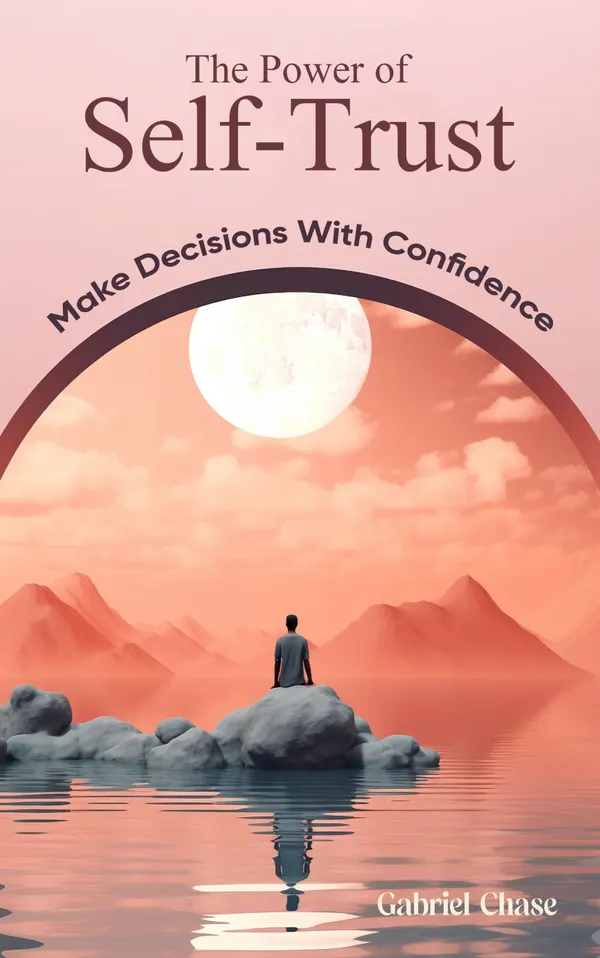 The Power of Self-Trust : Make Decisions With Confidence