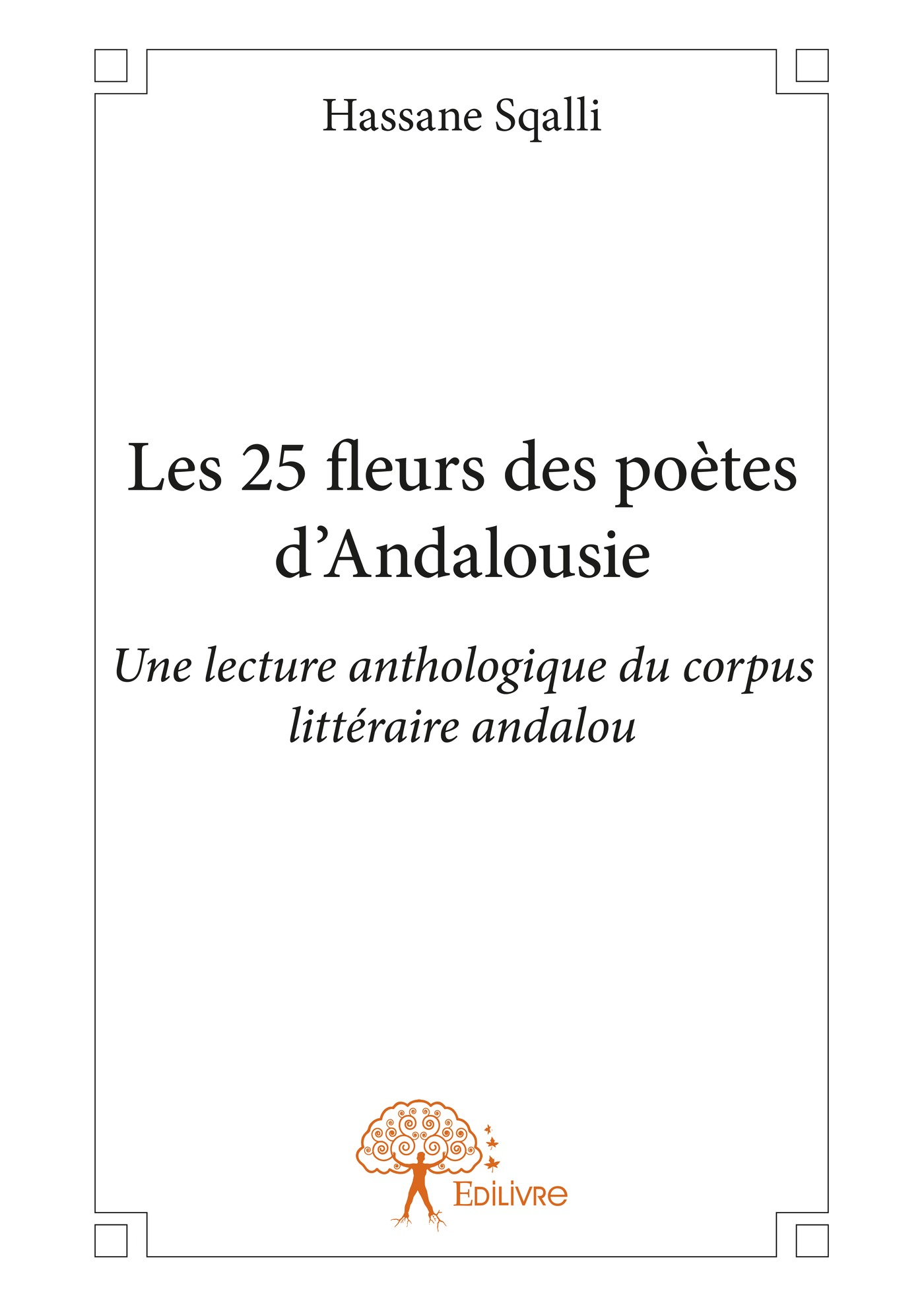 Les  25 fleurs des poètes d’Andalousie : Une lecture anthologique du corpus littéraire andalou