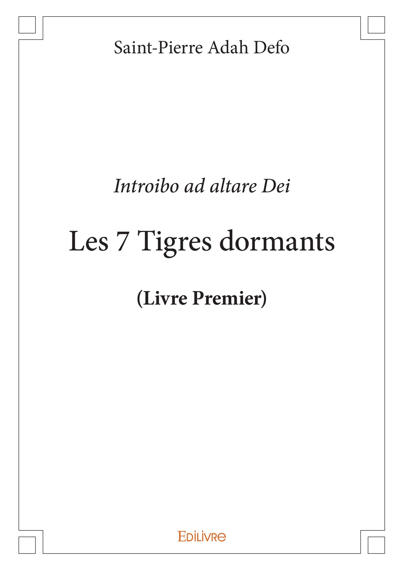 Les  7 Tigres dormants (Livre Premier) : Introibo ad altare Dei