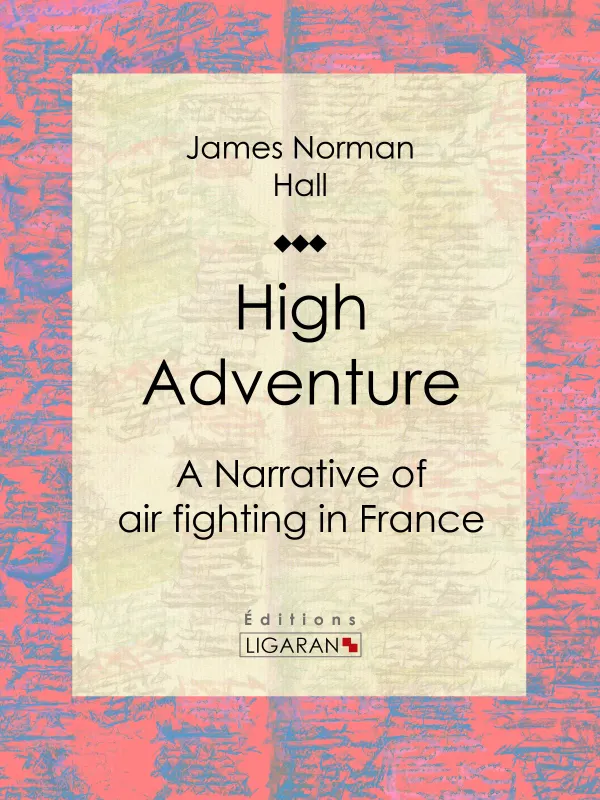 High Adventure : A Narrative of air fighting in France