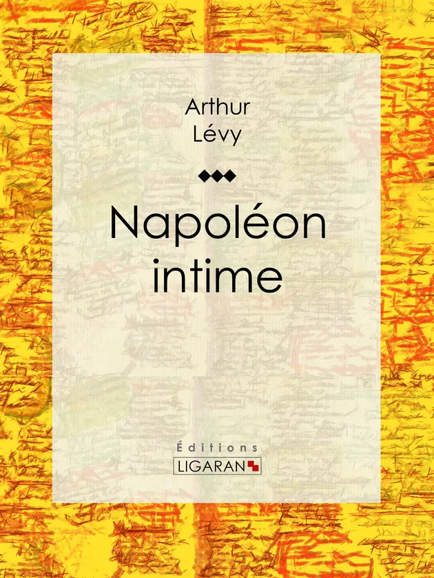 Napoléon intime – E-book – Arthur Lévy – ISBN 9782335016666