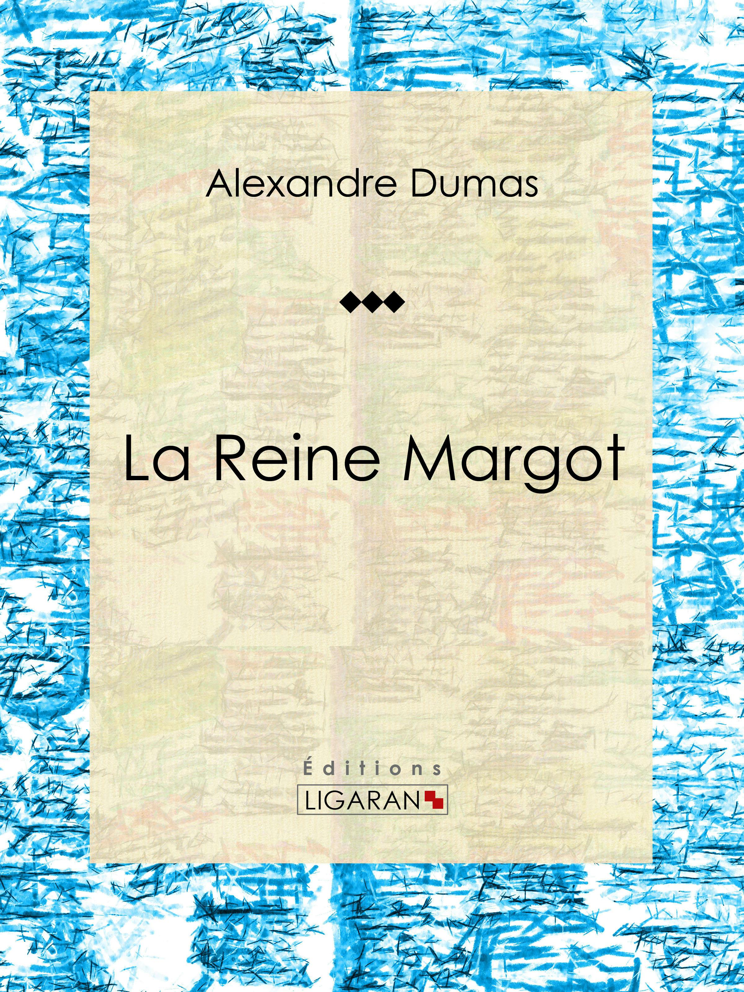 La Reine Margot : Pièce de théâtre | Alexandre Dumas
