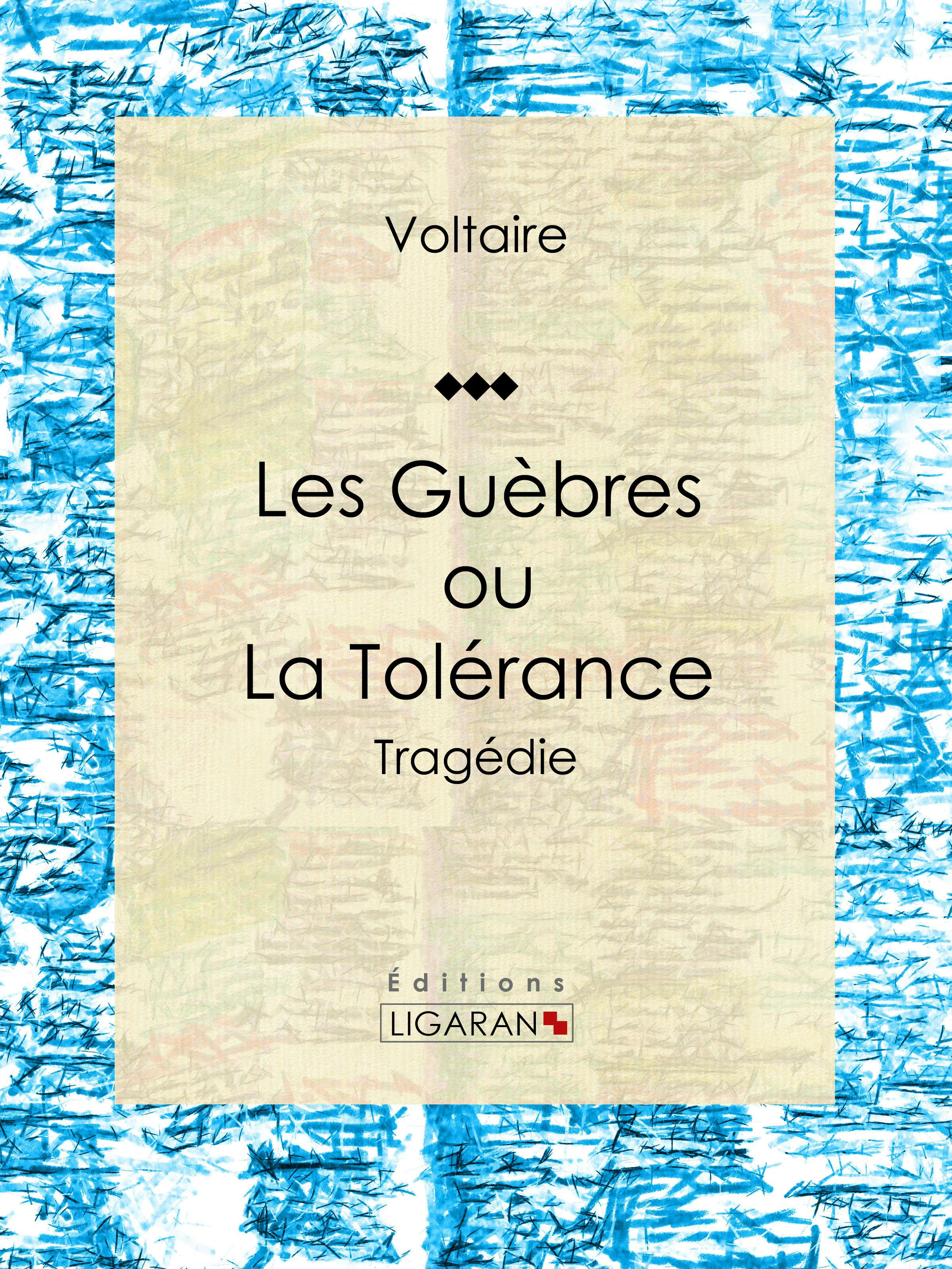 Les Guèbres, ou La Tolérance : Tragédie | . Voltaire