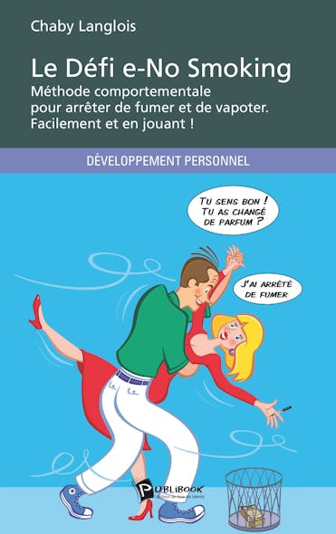 Le Défi E-No Smoking : Méthode Comportementale Pour Arrêter De Fumer Et De Vapoter. Facilement Et En Jouant !