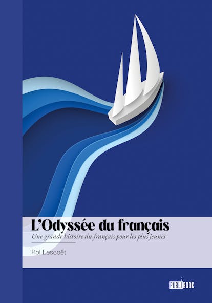L’odyssée Du Français : Une Grande Histoire Du Français Pour Les Plus Jeunes