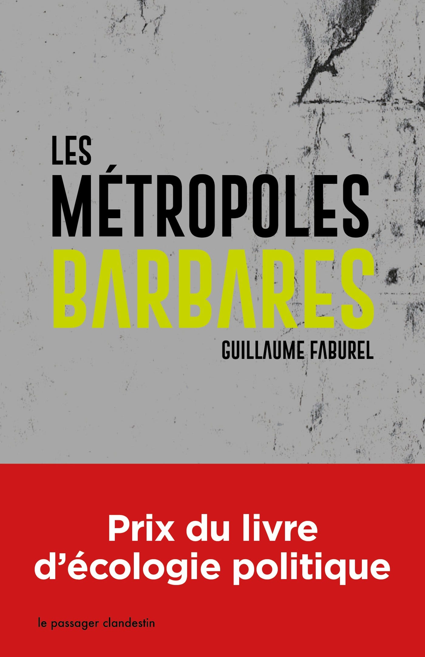 Les  métropoles barbares : Démondialiser la ville, désurbaniser la terre