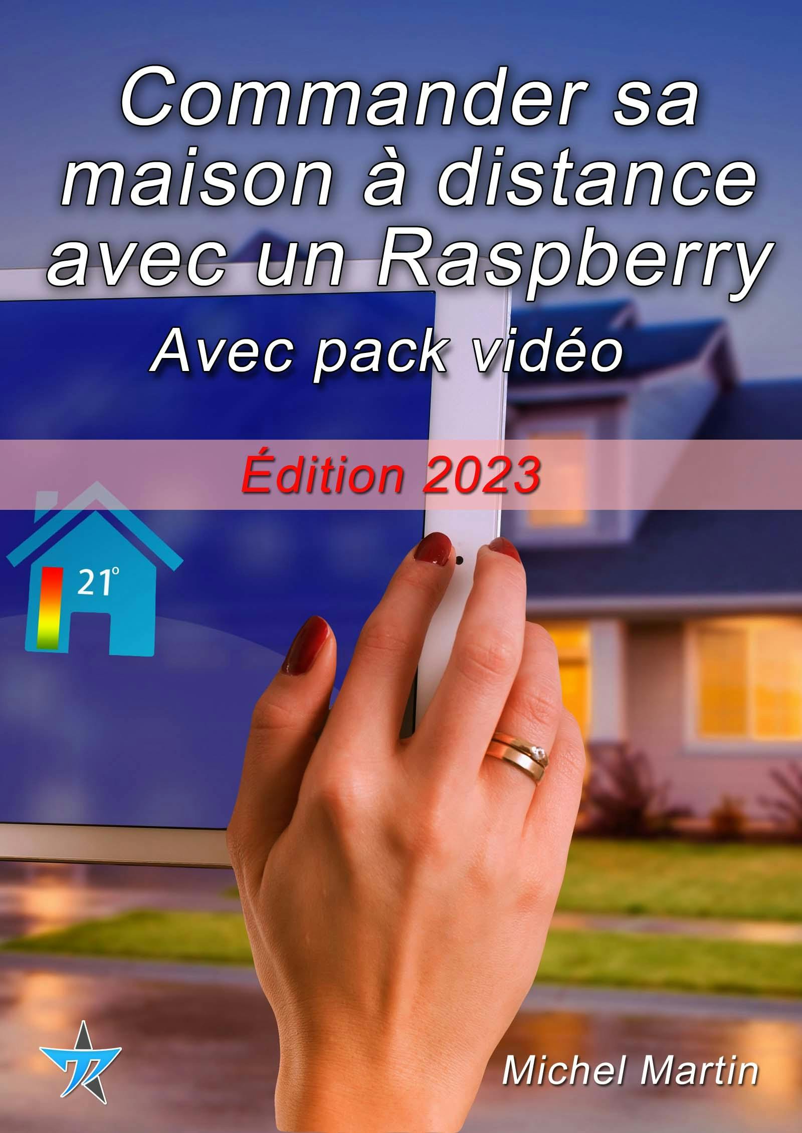 Commander sa maison à distance avec un Raspberry Pi - Avec pack vidéo : Édition 2023 | Michel Martin