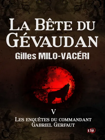 La Bête Du Gévaudan : Les Enquêtes Du Commandant Gabriel Gerfaut Tome 5