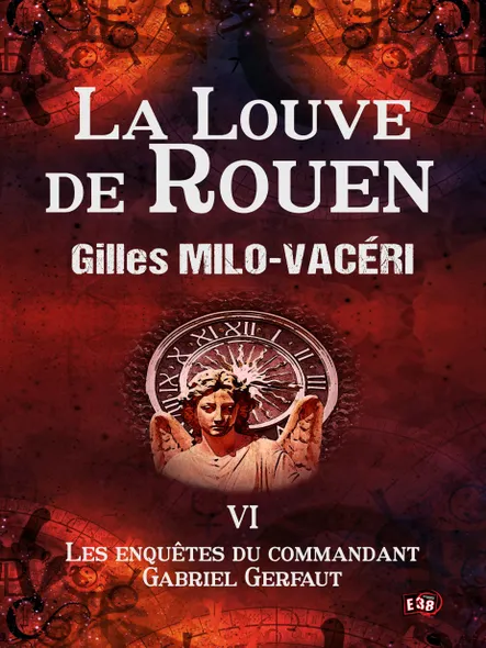 La Louve De Rouen : Les Enquêtes Du Commandant Gabriel Gerfaut Tome 6