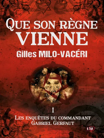 Que Son Règne Vienne : Les Enquêtes Du Commandant Gabriel Gerfaut Tome 1