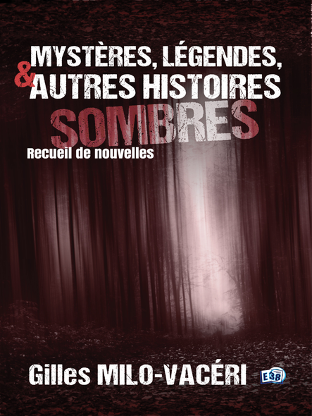 Mystères, Légendes, Et Autres Histoires Sombres : Recueil De Nouvelles