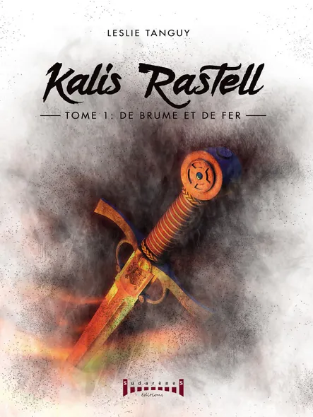 Kalis Rastell - Tome 1 : De Brume Et De Fer