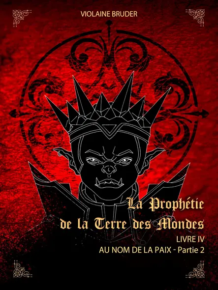 La Prophétie De La Terre Des Mondes - Tome 4 : Au Nom De La Paix - Partie 2