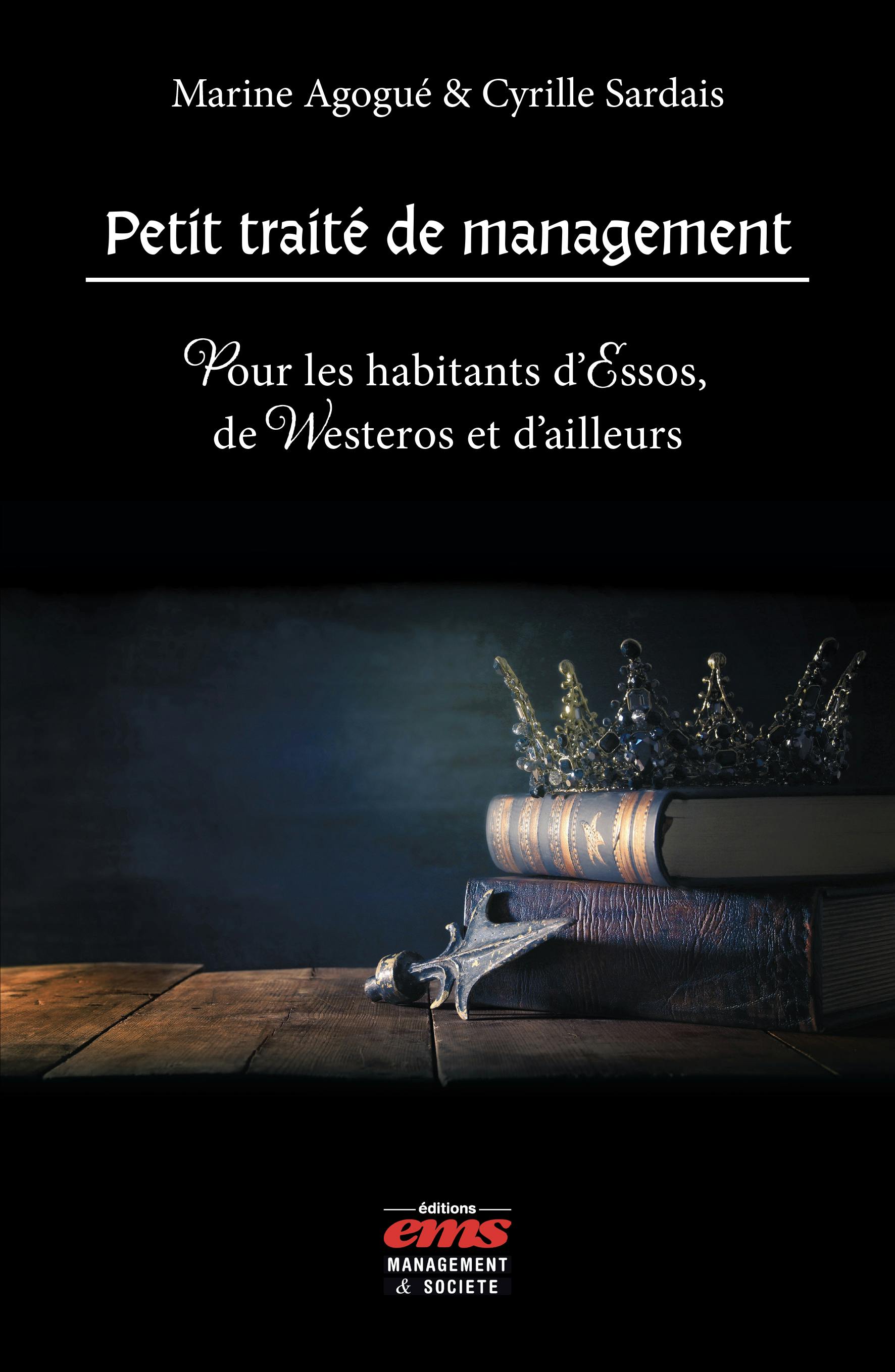 Petit traité de management : Pour les habitants d’Essos, de Westeros et d’ailleurs | Cyrille Sardais