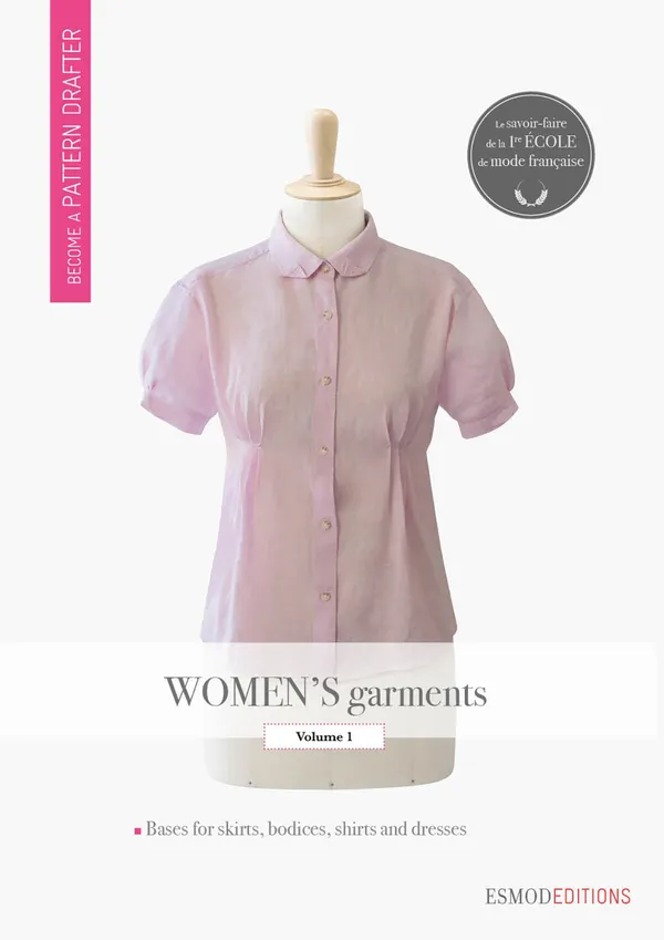 Women's garments - Volume 1 : Become a pattern drafter
