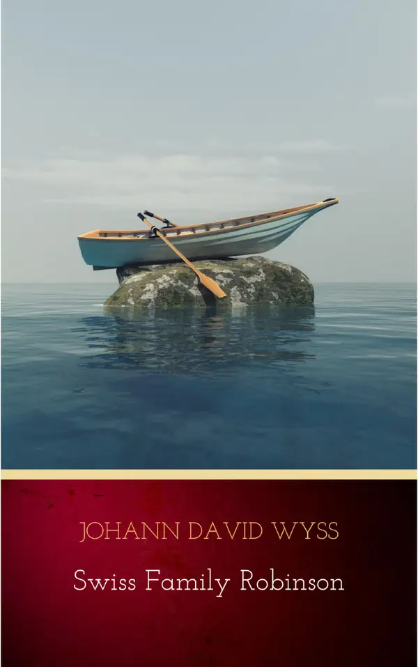 The Swiss Family Robinson : Or Adventures in a Desert Island