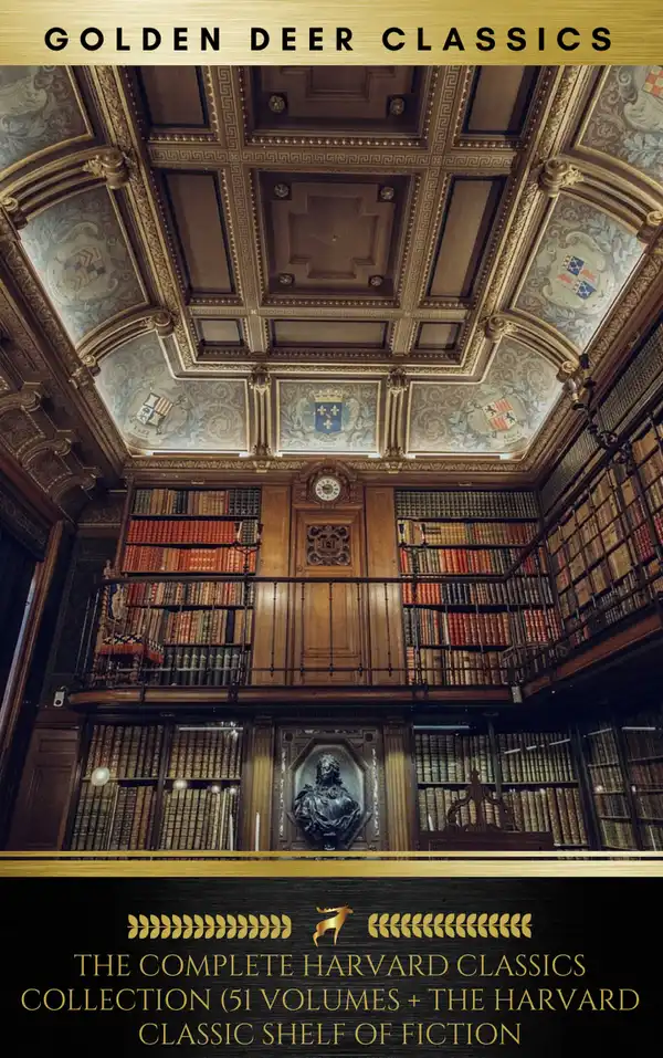 The Complete Harvard Classics Collection (Golden Deer Classics) : [51 Volumes + The Harvard Classic Shelf Of Fiction]