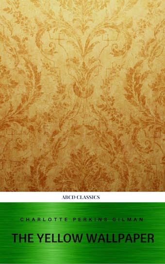 The Yellow Wallpaper and Other Stories - Charlotte Perkins Gilman, ABCD Classics