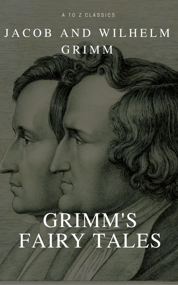 Grimm's Fairy Tales: Complete and Illustrated ( A to Z Classics)