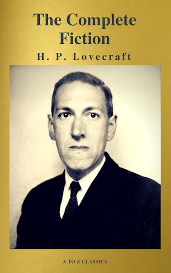 H. P. Lovecraft: The Complete Fiction - A to ZClassics, H. P. Lovecraft