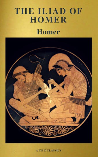 The Iliad of Homer ( Active TOC, Free Audiobook) (A to Z Classics) - A to Z Classics, Homer