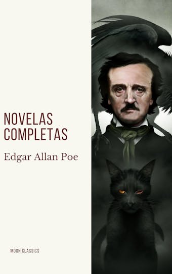 Edgar Allan Poe: Novelas Completas - Moon Classics, Edgar Allan Poe