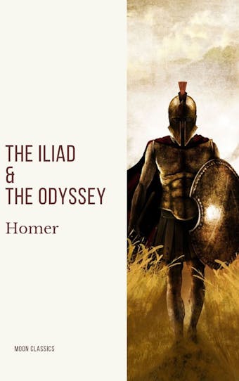 The Iliad & The Odyssey - Moon Classics, Homer